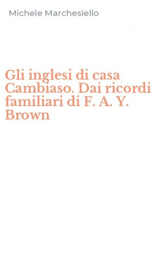 Gli inglesi di casa Cambiaso. Dai ricordi familiari di F. A. Y. Brown