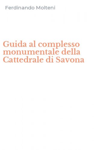 Guida al complesso monumentale della Cattedrale di Savona