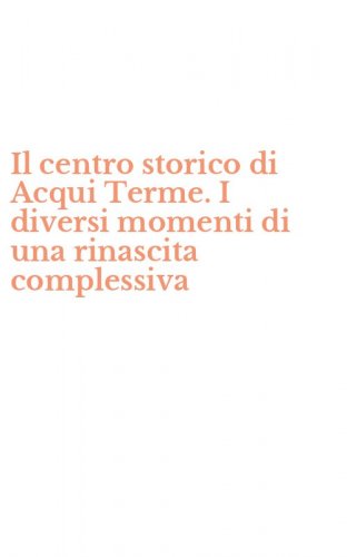 Il centro storico di Acqui Terme. I diversi momenti di una rinascita complessiva