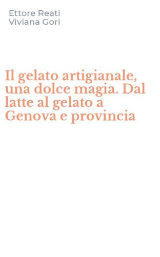 Il gelato artigianale, una dolce magia. Dal latte al gelato a Genova e provincia