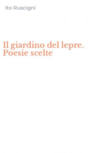 Il giardino del lepre. Poesie scelte