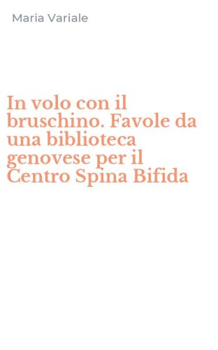 In volo con il bruschino. Favole da una biblioteca genovese per il Centro Spina Bifida