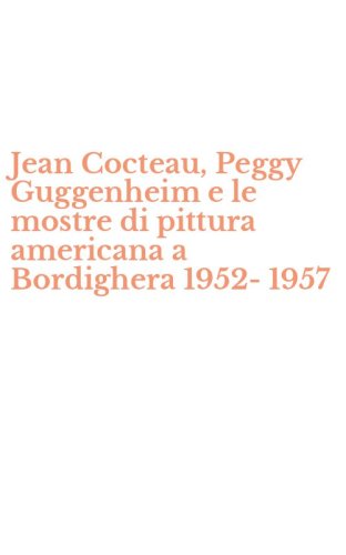 Jean Cocteau, Peggy Guggenheim e le mostre di pittura americana a Bordighera 1952-1957