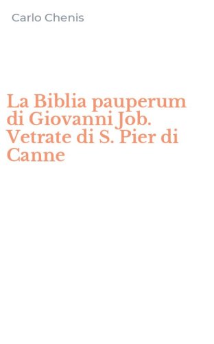 La Biblia pauperum di Giovanni Job. Vetrate di S. Pier di Canne