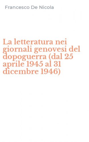 La letteratura nei giornali genovesi del dopoguerra (dal 25 aprile 1945 al 31 dicembre 1946)