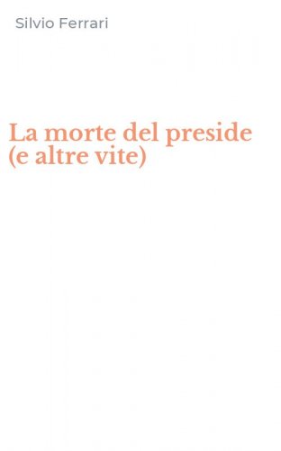La morte del preside (e altre vite)