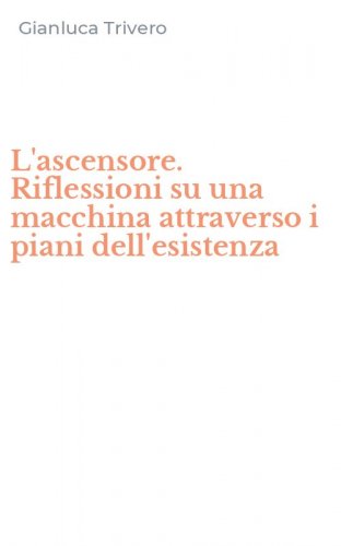 L'ascensore. Riflessioni su una macchina attraverso i piani dell'esistenza