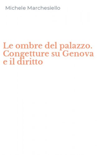 Le ombre del palazzo. Congetture su Genova e il diritto