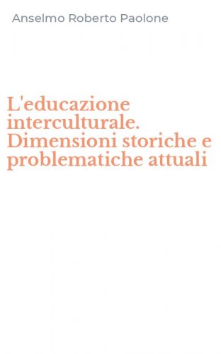 L'educazione interculturale. Dimensioni storiche e problematiche attuali