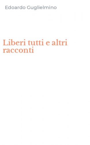 Liberi tutti e altri racconti
