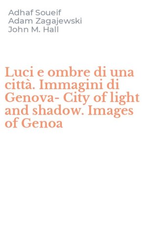 Luci e ombre di una citt&agrave;. Immagini di Genova-City of light and shadow. Images of Genoa