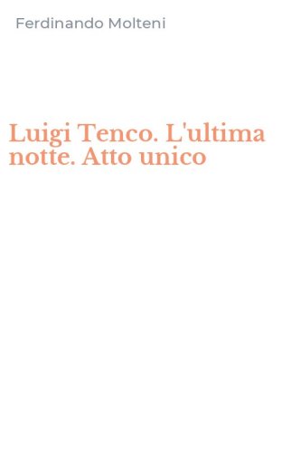 Luigi Tenco. L'ultima notte. Atto unico