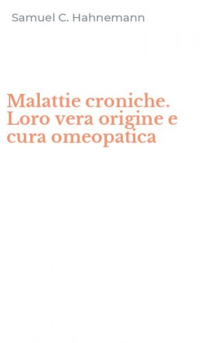 Malattie croniche. Loro vera origine e cura omeopatica