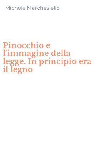 Pinocchio e l'immagine della legge. In principio era il legno