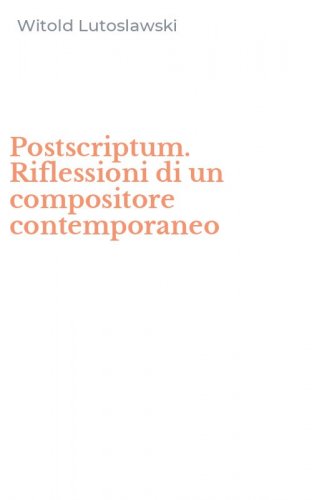 Postscriptum. Riflessioni di un compositore contemporaneo
