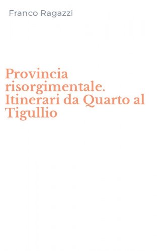 Provincia risorgimentale. Itinerari da Quarto al Tigullio