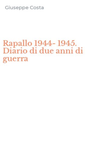 Rapallo 1944-1945. Diario di due anni di guerra