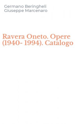Ravera Oneto. Opere (1940-1994). Catalogo