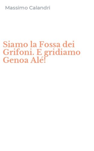 Siamo la Fossa dei Grifoni. E gridiamo Genoa Al&eacute;!