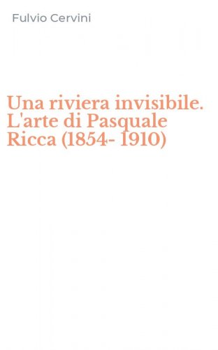 Una riviera invisibile. L'arte di Pasquale Ricca (1854-1910)