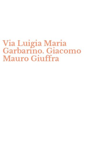 Via Luigia Maria Garbarino. Giacomo Mauro Giuffra
