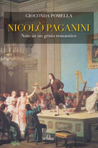 Nicol&ograve; Paganini. Note su un genio romantico
