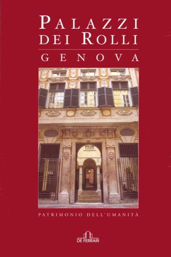 Palazzi dei Rolli, Genova. Patrimonio dell'umanit&agrave;