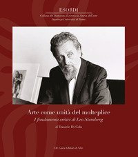 Arte come unit&agrave; del molteplice. I fondamenti critici di Leo Steinberg