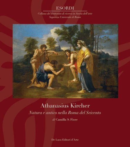 Athanasius Kircher. Natura e antico nella Roma del Seicento