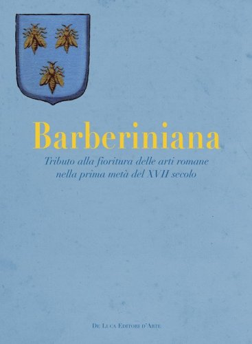 Barberiniana. Tributo alla fioritura delle arti romane nella prima met&agrave; del XVII secolo