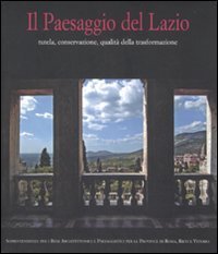 Il paesaggio del Lazio. Tutela, conservazione, qualit&agrave; della trasformazione