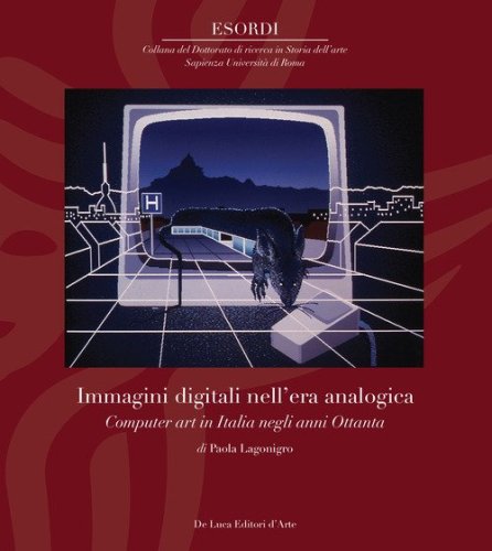 Immagini digitali nell'era analogica. Computer art in Italia negli anni Ottanta