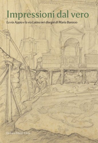Impressioni dal vero. La via Appia e la via Latina nei disegni di Maria Barosso