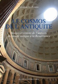Le cosmos de l'antiquite. Images et visions de l'univers, du monde antique &agrave; la Renaissance