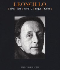 Leoncillo. Terra aria impeto acqua fuoco. Catalogo della mostra (Todi, 14-29 settembre 2019)