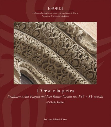 L'Orso e la pietra. Scultura nella Puglia dei Del Balzo Orsini tra XIV e XV secolo