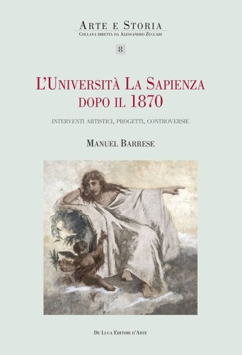 L'universit&agrave; La Sapienza dopo il 1870. Interventi artistici, progetti, controversie