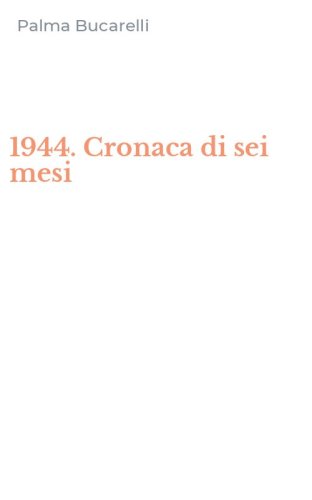 1944. Cronaca di sei mesi