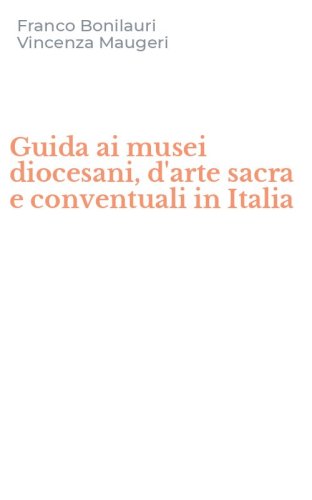 Guida ai musei diocesani, d'arte sacra e conventuali in Italia