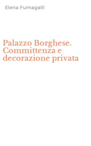 Palazzo Borghese. Committenza e decorazione privata