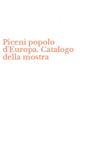Piceni popolo d'Europa. Catalogo della mostra