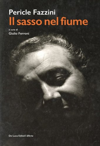 Pericle Fazzini. Il sasso nel fiume