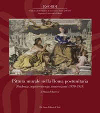 Pittura murale nella Roma postunitaria. Tendenze, sopravvivenze, innovazioni (1870-1915)