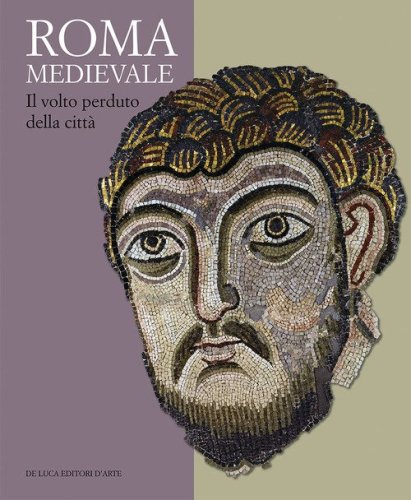 Roma medievale. Il volto perduto della citt&agrave;