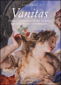 Vanitas. Percorsi iconografici nell'arte genovese tra Cinquecento ed et&agrave; Barocca