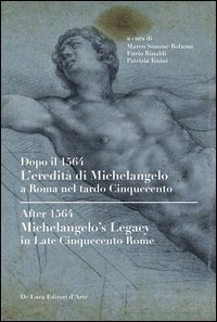 Dopo il 1564. L'eredit&agrave; di Michelangelo a Roma nel tardo Cinquecento. Ediz. italiana e inglese