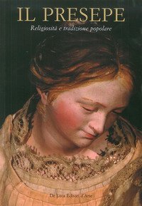Il presepe. Religiosit&agrave; e tradizione popolare