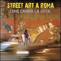 Street art a Roma. Come cambia la citt&agrave;