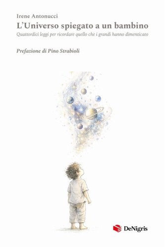 L'universo spiegato a un bambino. Quattordici leggi per ricordare quello che i grandi hanno dimenticato
