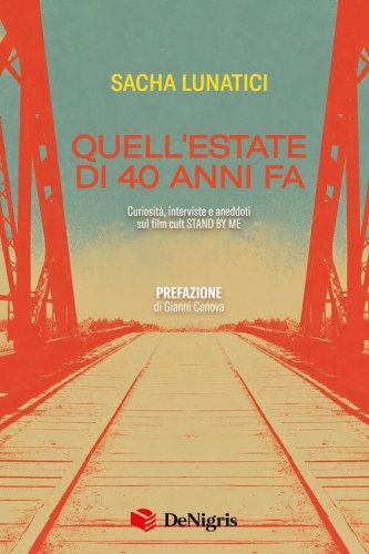 Quell'estate di quarant'anni fa. Curiosit&agrave;, interviste e aneddoti sul film cult &laquo;Stand By Me&raquo;